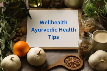 wellhealth ayurvedic health tips