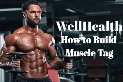 wellhealth how to build muscle tag