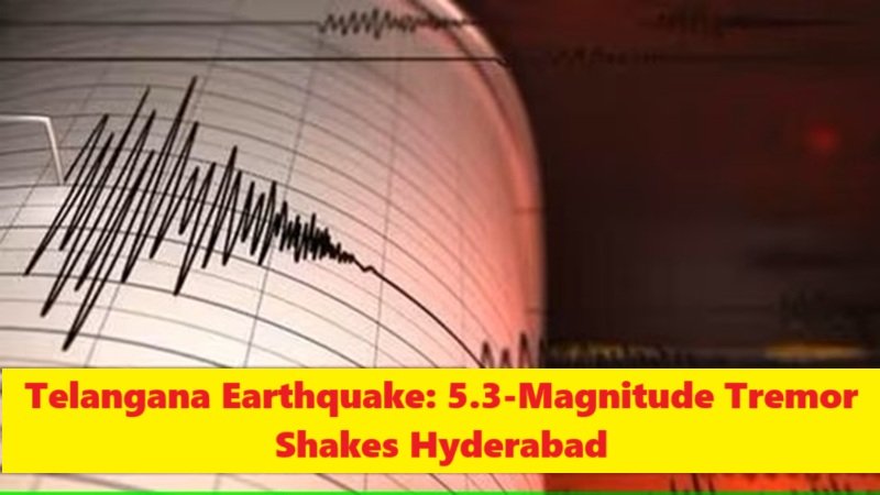 Telangana Earthquake: 5.3-Magnitude Tremor Shakes Hyderabad and Surrounding Areas